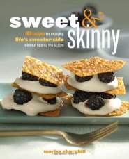Sweet & Skinny: 100 Recipes for Enjoying Life's Sweeter Side Without Tipping the Scales by Marisa Churchill Sweet & Skinny: 100 Recipes for Enjoying Life's Sweeter Side Without Tipping the Scales by Marisa Churchill