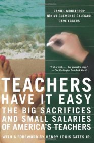 Teachers Have It Easy: The Big Sacrifices and Small Salaries of America's Teachers by Ninive Calegari Teachers Have It Easy: The Big Sacrifices and Small Salaries of America's Teachers by Ninive Calegari