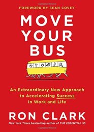 Move Your Bus: An Extraordinary New Approach to Accelerating Success in Work and Life by Ron Clark Move Your Bus: An Extraordinary New Approach to Accelerating Success in Work and Life by Ron Clark