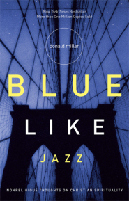 Blue Like Jazz by Donald Miller Blue Like Jazz by Donald Miller