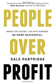 People Over Profit: Break the System, Live with Purpose, Be More Successful by Dale Partridge People Over Profit: Break the System, Live with Purpose, Be More Successful by Dale Partridge