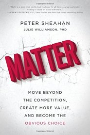 Matter: Move Beyond the Competition, Create More Value, and Become the Obvious Choice by Peter Sheahan Matter: Move Beyond the Competition, Create More Value, and Become the Obvious Choice by Peter Sheahan
