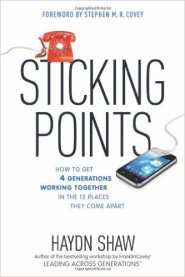 Sticking Points: How to Get 4 Generations Working Together in the 12 Places They Come Apart by Haydn Shaw Sticking Points: How to Get 4 Generations Working Together in the 12 Places They Come Apart by Haydn Shaw