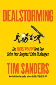 Dealstorming: The Secret Weapon That Can Solve Your Toughest Sales Challenges by Tim Sanders Dealstorming: The Secret Weapon That Can Solve Your Toughest Sales Challenges by Tim Sanders