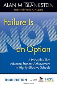 Failure Is Not an Option: 6 Principles That Advance Student Achievement in Highly Effective Schools by Alan Blankstein Failure Is Not an Option: 6 Principles That Advance Student Achievement in Highly Effective Schools by Alan Blankstein