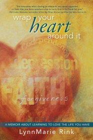 Wrap Your Heart Around It by LynnMarie Rink Wrap Your Heart Around It by LynnMarie Rink