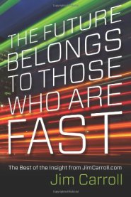 The Future Belongs to Those Who are Fast by Jim Carroll The Future Belongs to Those Who are Fast by Jim Carroll
