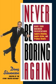 Never Be Boring Again by Doug Stevenson Never Be Boring Again by Doug Stevenson