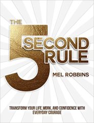 The 5 Second Rule by Mel Robbins The 5 Second Rule by Mel Robbins