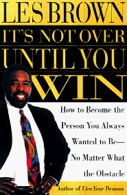 It's Not Over Until You Win by Les Brown It's Not Over Until You Win by Les Brown