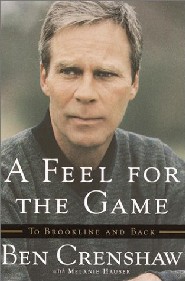 A Feel for the Game by Ben Crenshaw A Feel for the Game by Ben Crenshaw