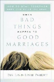 When Bad Things Happen to Good Marriages by Les Parrott When Bad Things Happen to Good Marriages by Les Parrott