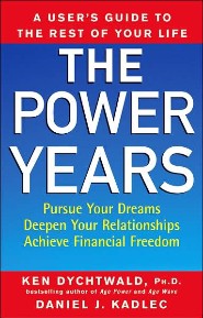 The Power Years: A User's Guide to the Rest of Your Life by Ken Dychtwald PhD The Power Years: A User's Guide to the Rest of Your Life by Ken Dychtwald PhD