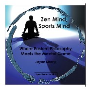 Zen Mind, Sports Mind - Where Eastern Philosophy Meets the Mental Game by Jayne Storey Zen Mind, Sports Mind - Where Eastern Philosophy Meets the Mental Game by Jayne Storey