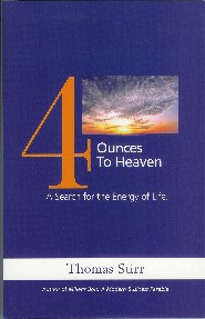 4 Ounces to Heaven: A Search for the Energy of Life by Thomas Stirr 4 Ounces to Heaven: A Search for the Energy of Life by Thomas Stirr